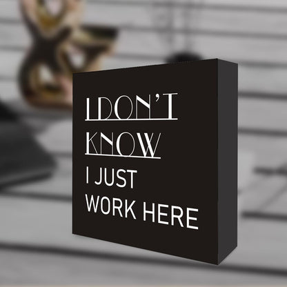 Country Humor Funny Work Wood Box Sign Decor, I Don't Know I Just Work Here Wooden Block Sign