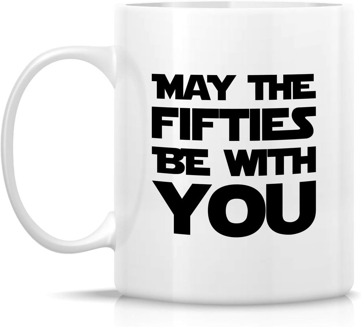 Retreez Funny Mug - May The Fifties Be With You, 11 Oz Ceramic Tea Coffee Mug, 50th Birthday Gag Gift
