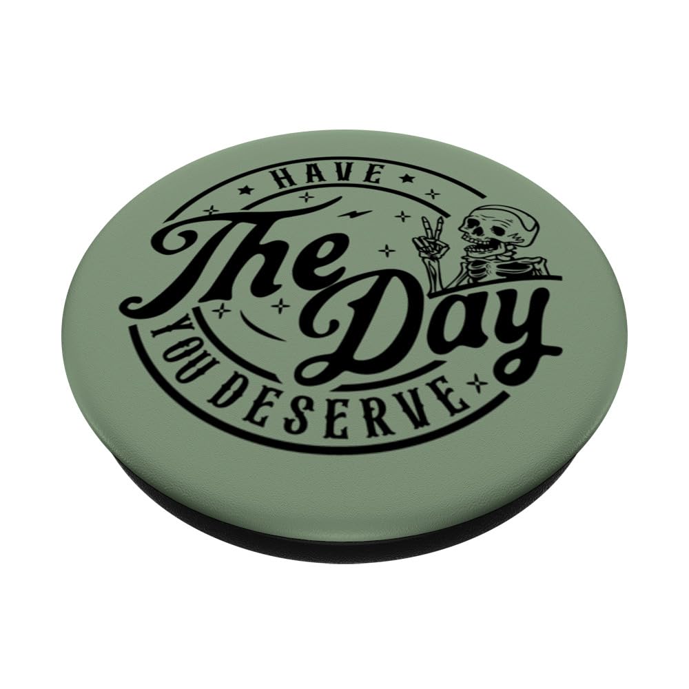 Have The Day You Deserve Funny Skeleton Sarcastic Green PopSockets Standard PopGrip