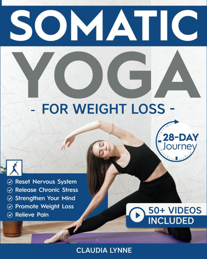 Somatic Yoga for Weight Loss: 28-Day Journey to Reset Your Nervous System, Release Chronic Stress, Relieve Pain, and Promote Weight Loss—Strengthen ... a Day (Mindful Movement for Holistic Fitness)