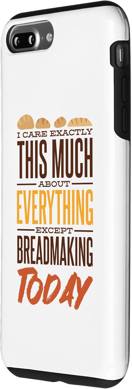 iPhone 7 Plus/8 Plus Bread Maker Case, I Care Exactly Except Breadmaking for Baking Lovers