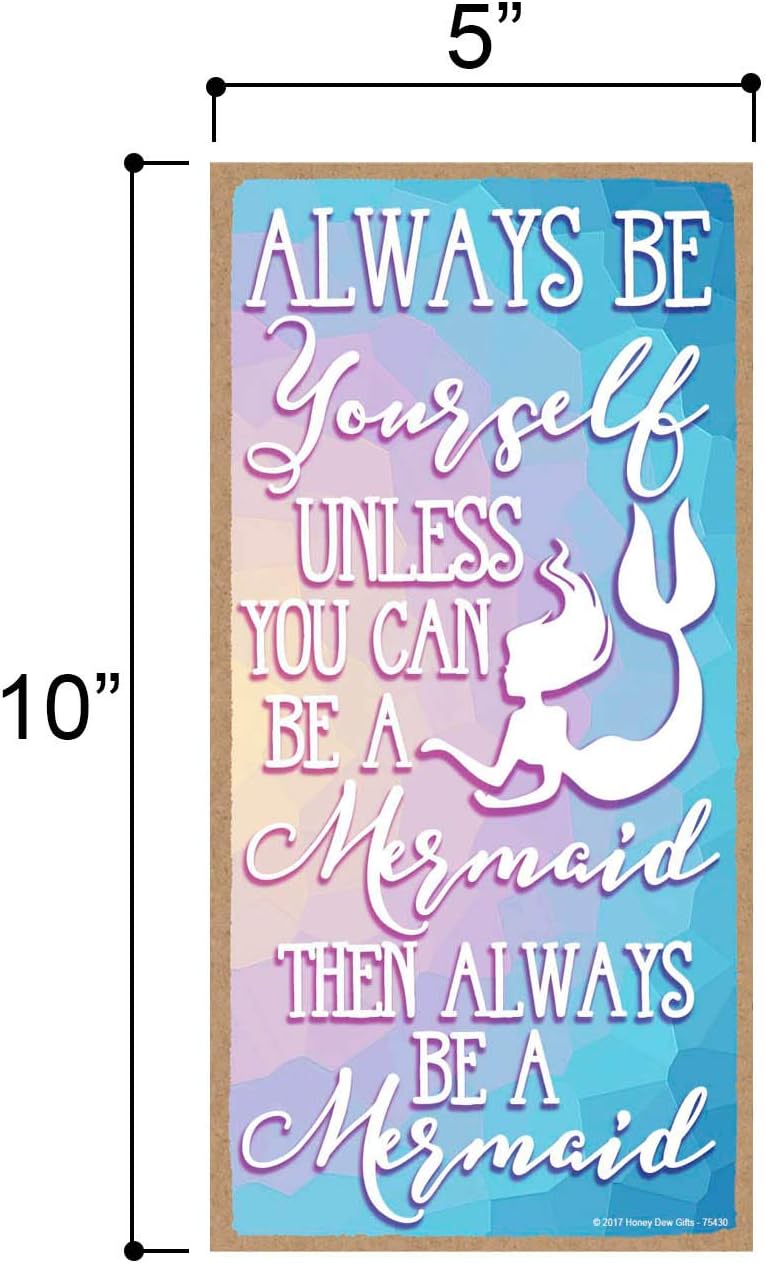 Honey Dew Gifts Mermaid Decor Wall Art - Always be Yourself Unless You Can Be a Mermaid 5x10 Inch Decorative Sign