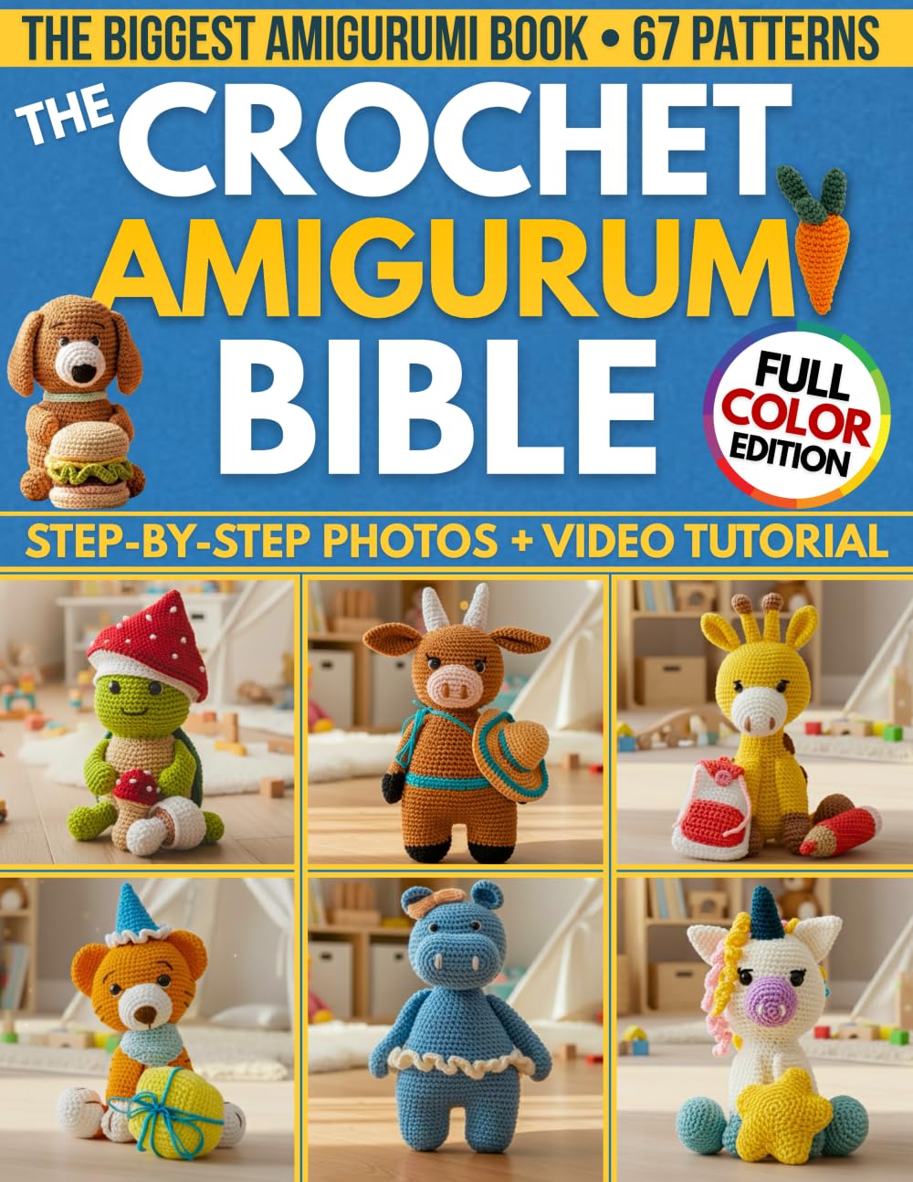 The Crochet Amigurumi Bible: The Biggest Guide with 67 Patterns Perfect Even if you're a Total Beginner | Clear Photos for Every Step & Video Tutorials to Make Cute Plushies and Handmade Gifts