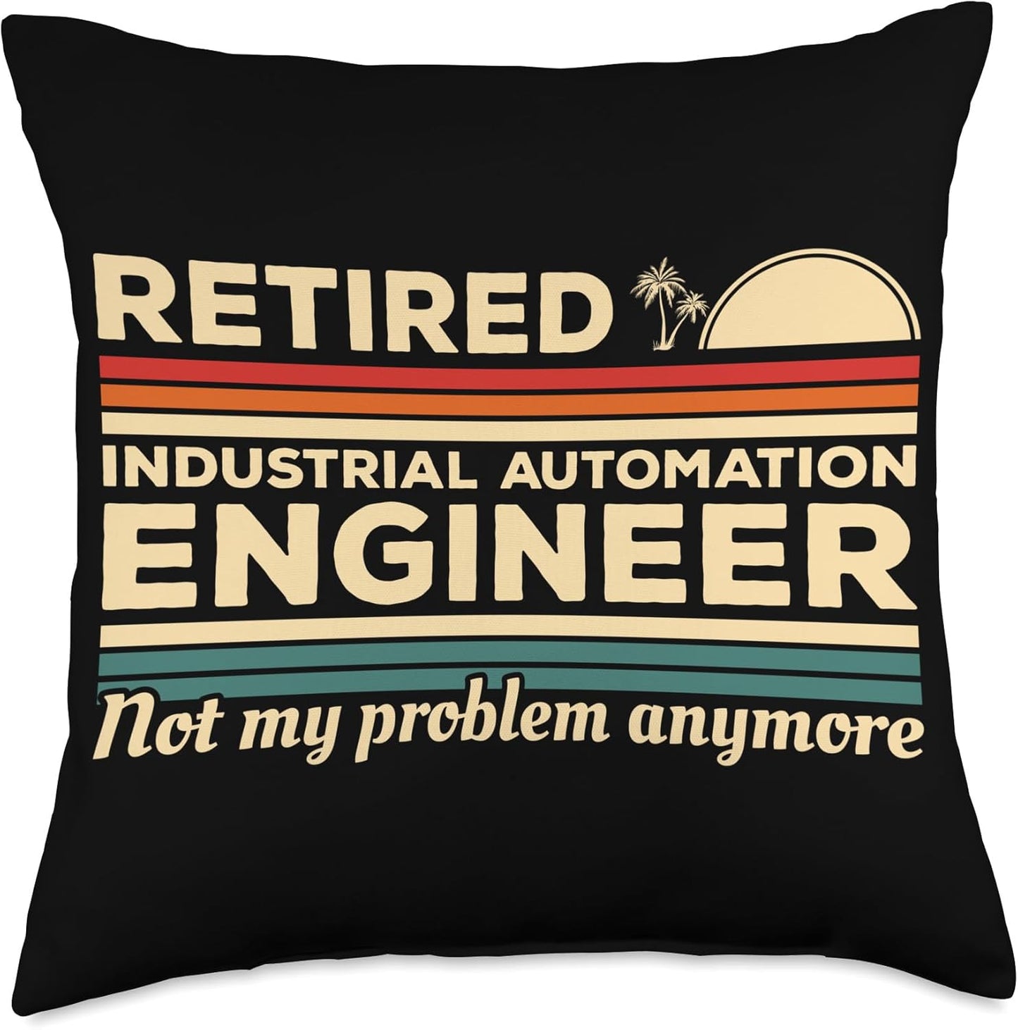 Retired Industrial Automation Engineer Not My Problem Throw Pillow, Multicolor, 18x18