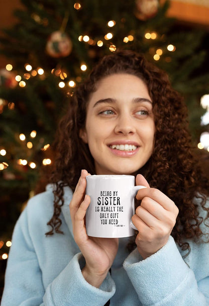 KROPSIS Being My Sister Is Really The Only Gift You Need - Funny Sarcastic Ceramic Coffee Mug, White